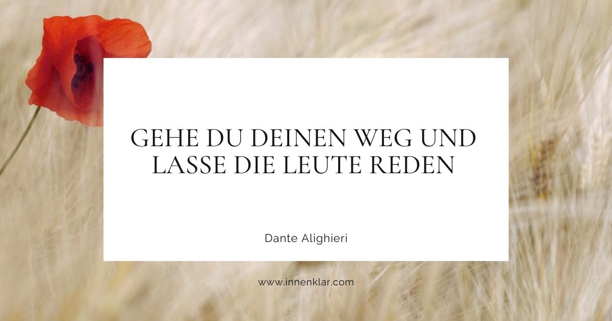 Zitat Dante Alighieri: „Gehe Du Deinen Weg und lasse die Leute reden.“ – Innenklar
