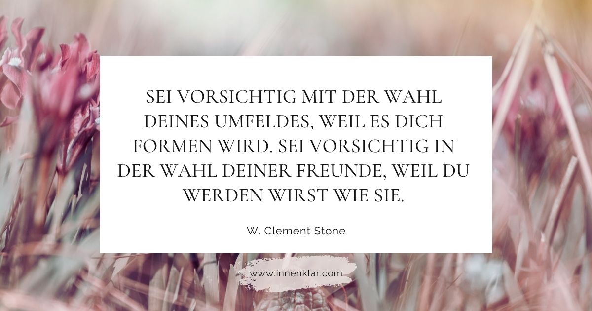 Zitat W. Clement Stone zur Wahl des Umfelds – Innenklar